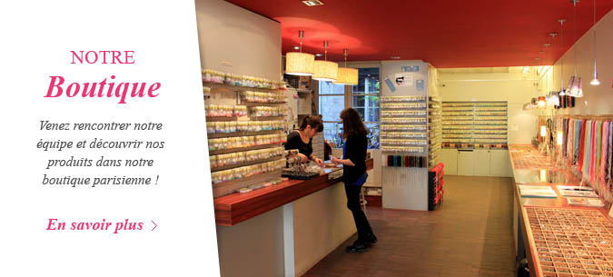 Venez nous rencontrer dans notre boutique parisienne