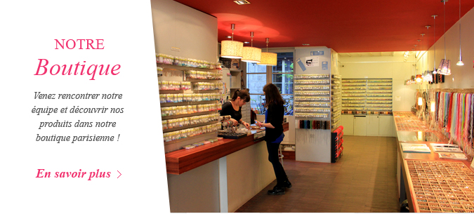 Venez nous rencontrer dans notre boutique parisienne