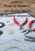 Je débute : Pose de fermoir sur chaîne boule et chaîne serpentine