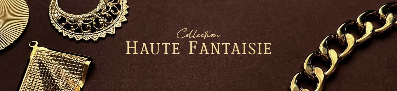 Collection Haute Fantaisie
